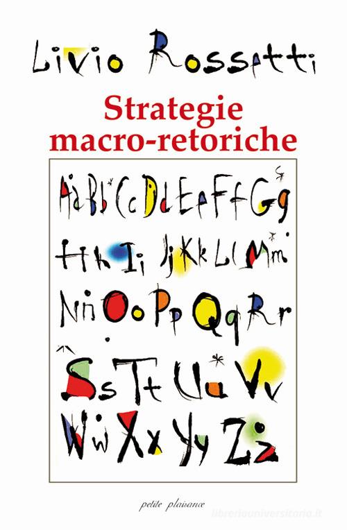 Strategie macro-retoriche. La «formattazione» dell'evento comunicazionale di Livio Rossetti edito da Petite Plaisance