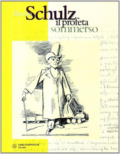 Bruno Schulz il profeta sommerso edito da Libri Scheiwiller