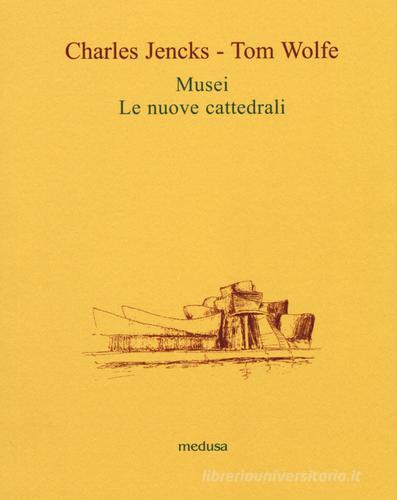 Musei. Le nuove cattedrali di Charles Jencks, Tom Wolfe edito da Medusa Edizioni