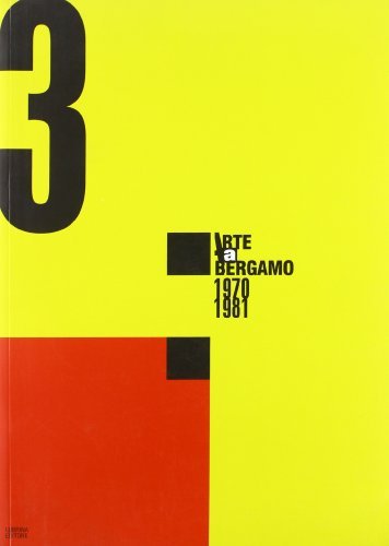 Arte a Bergamo 1970-1981. Catalogo della mostra (Bergamo, 29 novembre 2003-7 marzo 2004) edito da Lubrina Bramani Editore