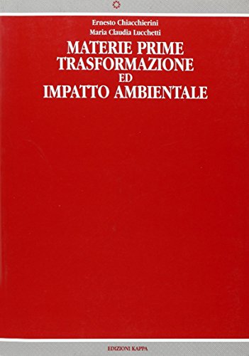 Materie prime. Trasformazione ed impatto ambientale di Ernesto Chiacchierini, M. Claudia Locchetti edito da Kappa