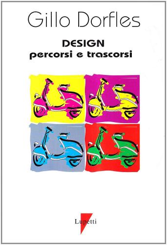 Design. Percorsi e trascorsi di Gillo Dorfles edito da Lupetti