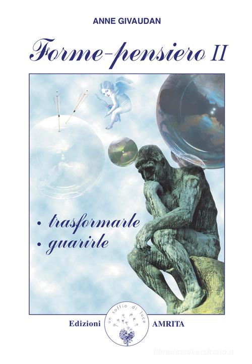 Forme-pensiero II: trasformarle, guarirle di Anne Givaudan edito da Amrita
