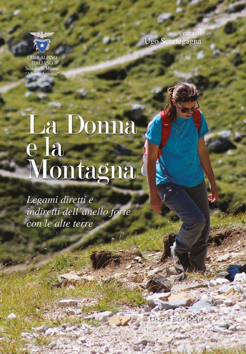 La donna e la montagna. Legami diretti e indiretti dell'anello forte con le alte Terre di Ugo Scortegagna edito da Duck Edizioni