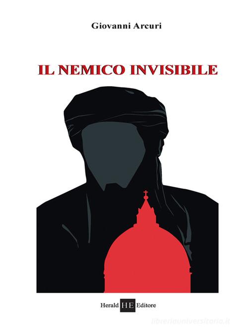 Il nemico invisibile di Giovanni Arcuri edito da H.E.-Herald Editore