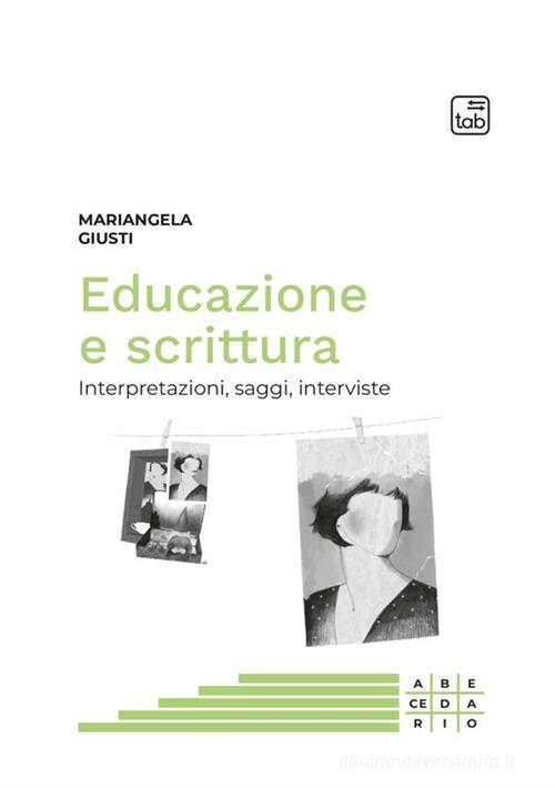 Educazione e scrittura. Interpretazioni, saggi, interviste di Mariangela Giusti edito da tab edizioni