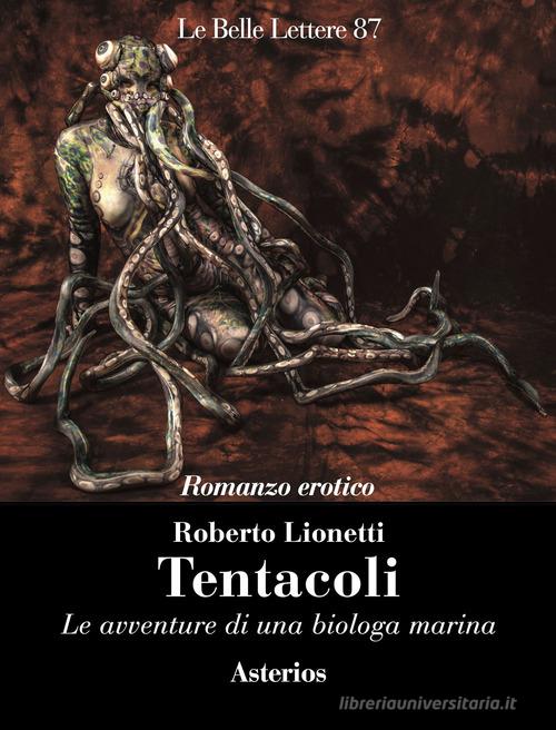 Libro Tentacoli. Le avventure di una biologa marina di Roberto Lionetti Le belle lettere di Asterios