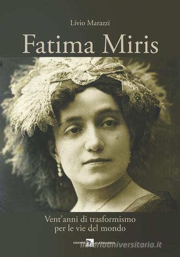 Fatima Miris. Vent'anni di trasformismo per le vie del mondo di Livio Marazzi edito da Al Barnardon