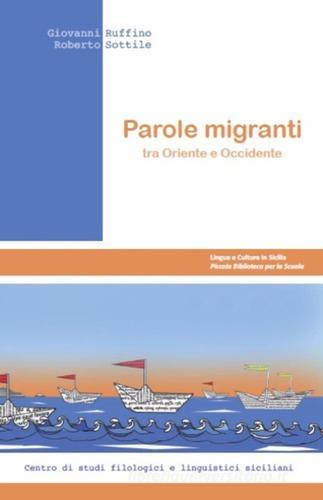 Parole migranti tra Oriente e Occidente di Giovanni Ruffino, Roberto Sottile edito da Centro Studi Filologici e Linguistici Siciliani