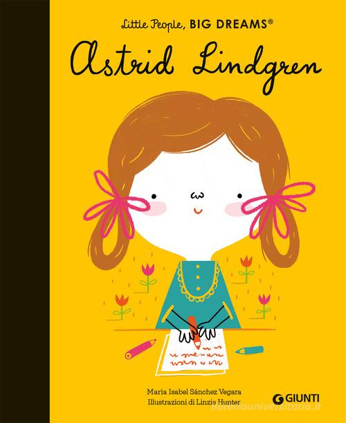 Astrid Lindgren. Little people big dreams. Ediz. a colori di Maria Isabel Sánchez Vegara edito da Giunti Editore