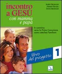 Incontro a Gesù con mamma e papà. In cammino verso la prima comunione come catechesi familiare vol.1 di Albert Biesinger, Herbert Bendel, David Biesinger edito da Editrice Elledici