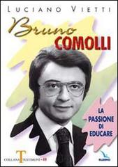 Bruno Comolli. La passione di educare di Luciano Vietti edito da Editrice Elledici