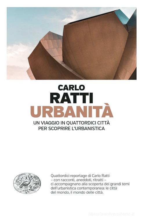 Urbanità. Un viaggio in quattordici città per scoprire l'urbanistica di Carlo Ratti edito da Einaudi
