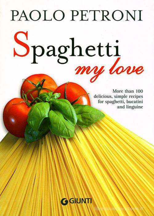 Spaghetti my love di Paolo Petroni edito da Giunti Editore