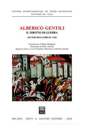 Alberico Gentilil il diritto di guerra (De jure belli libri III, 1598) edito da Giuffrè