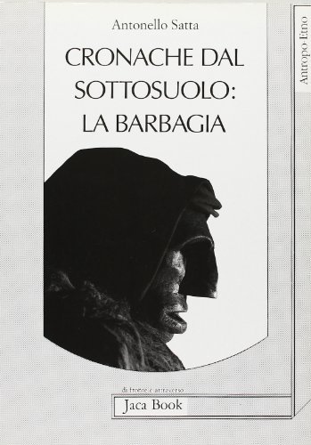Cronache dal sottosuolo. La Barbagia di Antonello Satta edito da Jaca Book