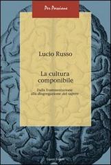 La cultura componibile. Dalla frammentazione alla disgregazione del sapere di Lucio Russo edito da Liguori