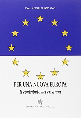 Per una nuova Europa. Il contributo dei cristiani di Angelo Sodano edito da Libreria Editrice Vaticana