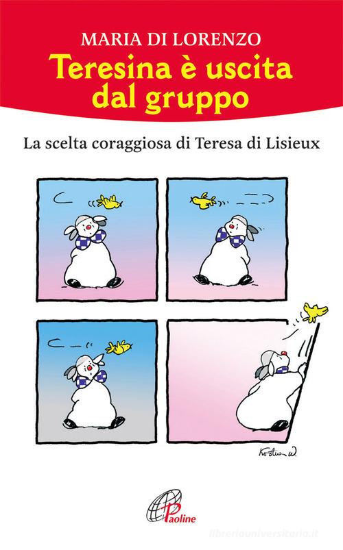 Teresina è uscita dal gruppo. La scelta coraggiosa di Teresa di Lisieux di Maria Di Lorenzo edito da Paoline Editoriale Libri