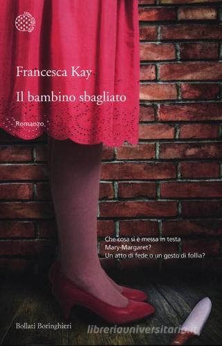 Il bambino sbagliato di Francesca Kay edito da Bollati Boringhieri