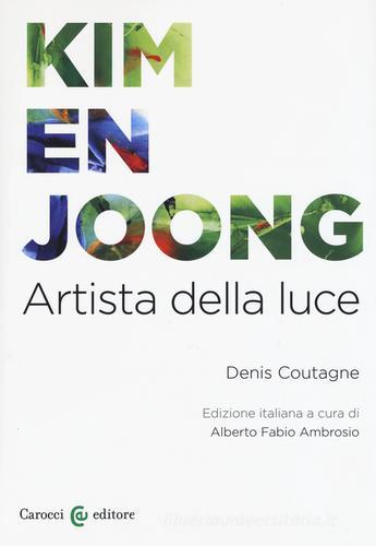 Kim en Joong. Artista della luce. Ediz. a colori di Denis Coutagne edito da Carocci