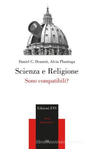 Scienza e religione. Sono compatibili? di Daniel C. Dennett, Alvin Plantinga edito da Edizioni ETS