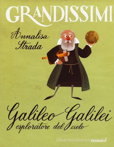 Galileo Galilei esploratore del cielo. Ediz. a colori di Annalisa Strada edito da EL