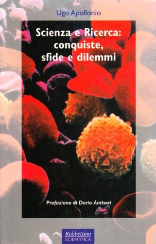 Scienza e ricerca: conquiste, sfide e dilemmi. L'importanza della divulgazione scientifica e tecnologica di Ugo Apollonio edito da Rubbettino