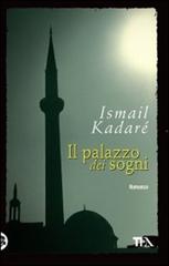 Il palazzo dei sogni di Ismail Kadaré edito da TEA