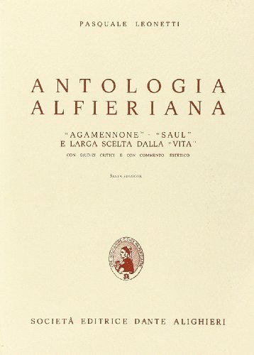 Antologia alfieriana. Per le Scuole superiori di Vittorio Alfieri edito da Dante Alighieri