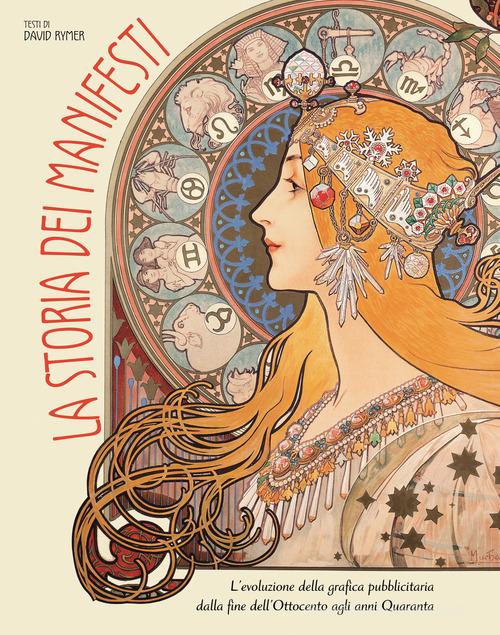 La storia dei manifesti. L'evoluzione della grafica pubblicitaria dalla fine dell'Ottocento agli anni Quaranta. Ediz. illustrata di David Rymer edito da White Star