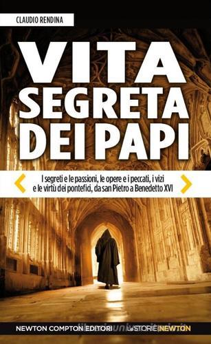Vita segreta dei papi di Claudio Rendina edito da Newton Compton Editori