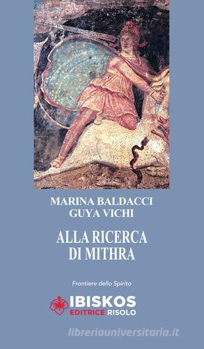 Alla ricerca di Mithra di Marina Baldacci, Guya Vichi edito da Ibiskos Editrice Risolo
