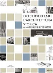 Documentare l'architettura storica. Analisi, rilievo e progetto edito da Aracne