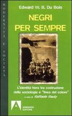 Negri per sempre. L'identità nera tra costruzione della sociologia e «linea di colore» di William E. Du Bois edito da Armando Editore