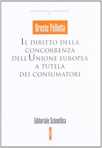 Diritto della concorrenza dell'Unione Europea a tutela dei consumatori di Pallotta edito da Editoriale Scientifica