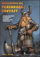 Enciclopedia dei personaggi fantasy. Ediz. illustrata di Matt Dixon edito da Il Castello