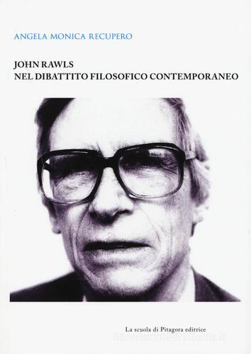 John Rawls nel dibattito filosofico contemporaneo di Angela M. Recupero edito da La Scuola di Pitagora