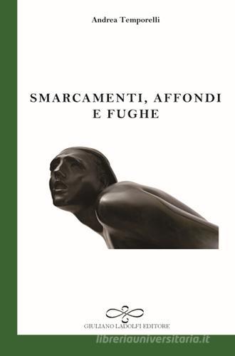 Smarcamenti, affondi e fughe di Andrea Temporelli edito da Giuliano Ladolfi Editore