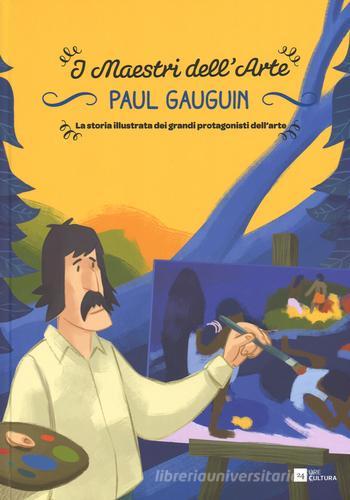 Paul Gauguin. La storia illustrata dei grandi protagonisti dell'arte di Emanuele Del Medico edito da 24 Ore Cultura