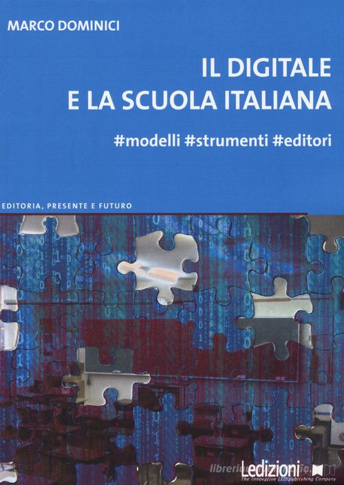 Il digitale e la scuola italiana. #Modelli #strumenti #editori di Marco Dominici edito da Ledizioni
