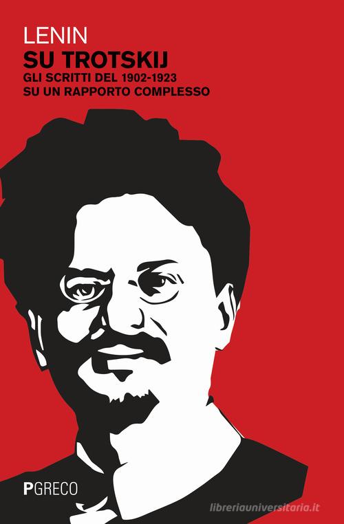 Su Trotskij. Gli scritti del 1902-1923 su un rapporto complesso di Lenin edito da Pgreco