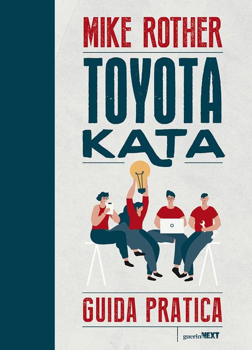 Toyota Kata. Guida pratica di Mike Rother edito da Guerini Next