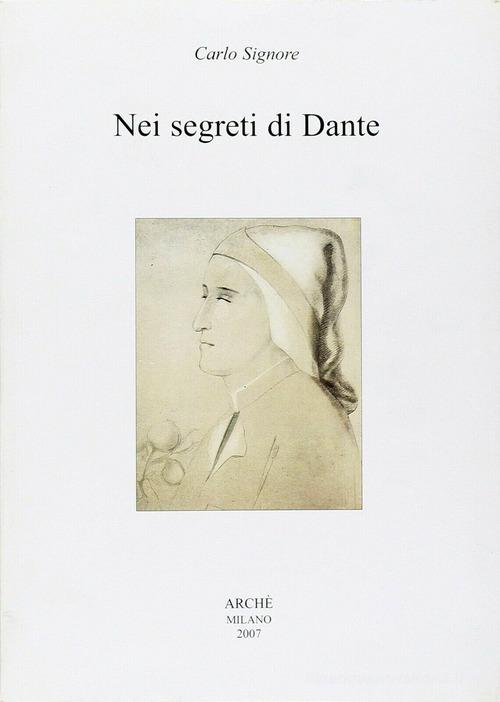 Nei segreti di Dante di Carlo Signore edito da Arché