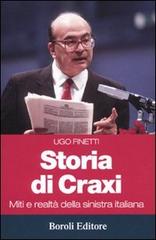 Storia di Craxi. Miti e realtà della sinistra italiana di Ugo Finetti edito da Boroli Editore