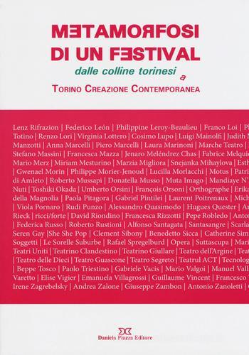 Metamorfosi di un festival. Dalle colline torinesi a Torino Creazione Contemporanea edito da Daniela Piazza Editore