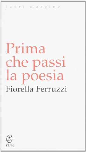 Prima che passi la poesia di Fiorella Ferruzzi edito da CUEC Editrice