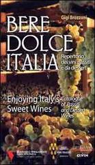 Bere dolce Italia. Repertorio dei vini passiti e da dessert di Gigi Brozzoni edito da Ci.Vin.