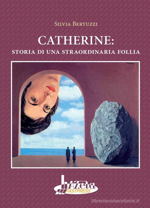 Catherine: storia di una straordinaria follia di Silvia Bertuzzi edito da Azeta Fastpress