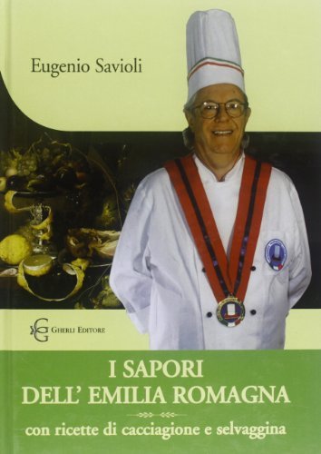 I sapori dell'Emilia Romagna con ricette di cacciagione e selvaggina di Eugenio Savioli edito da Gherli
